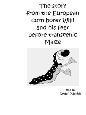 cover image of The story from the European corn borer Willi and his fear before transgenic Maize